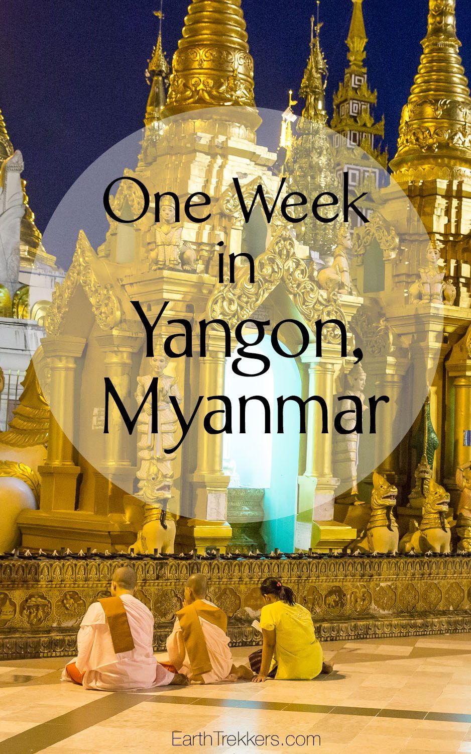 Yangon, Myanmar. One week in the city. Must see the Shwedagon Pagoda!