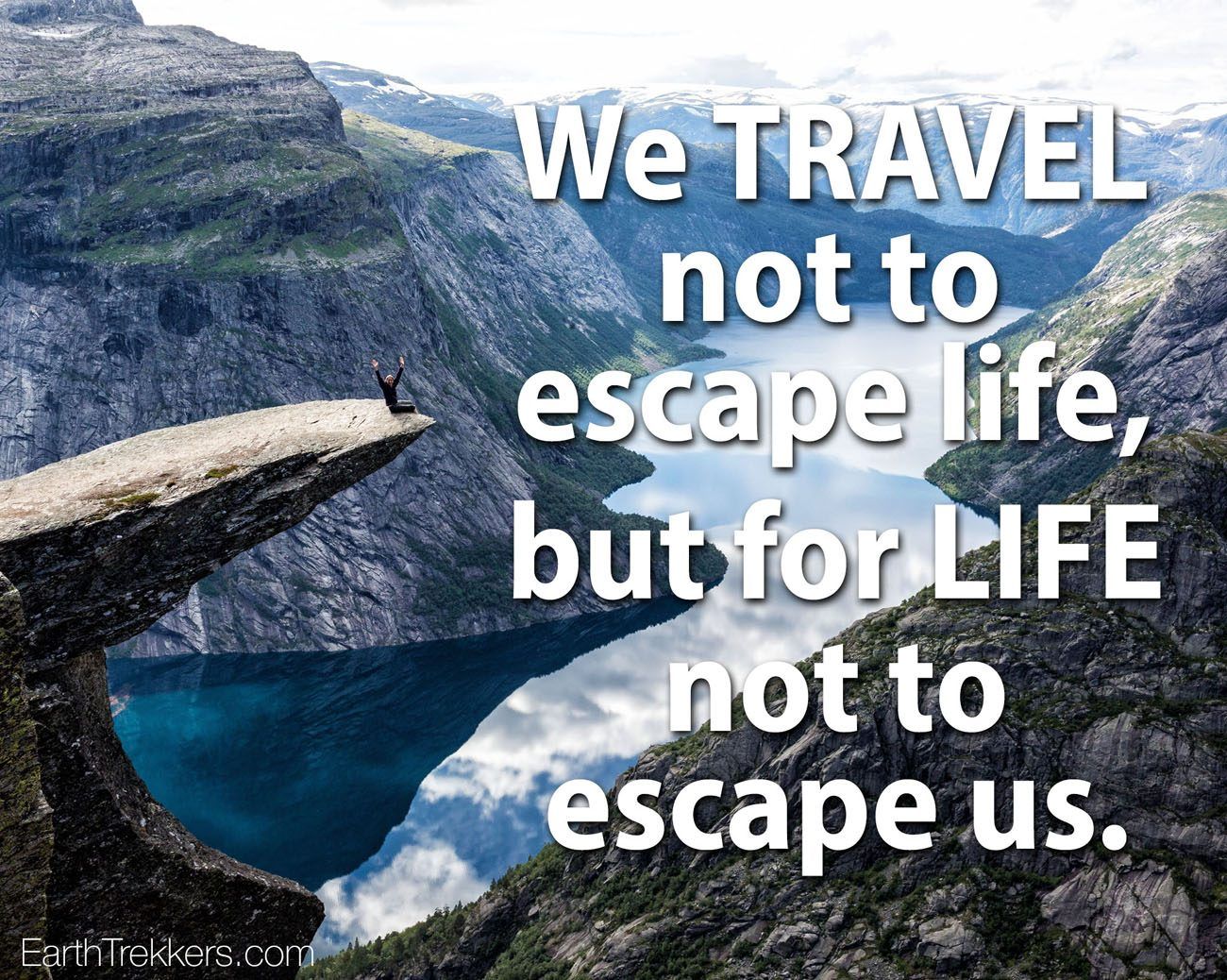 We Travel Not To Escape Life Quote - 60 Best Travel Quotes (with Photos) to Feed Your Wanderlust | Earth