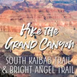 Hike the Grand Canyon on the South Kaibab and Bright Angel Trails. Day hike with tips to have the best experience.