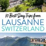 10 best day trips from Lausanne, Switzerland: Chateau de Chillon, Gruyeres, Gastlosen, Geneva, Bern, and more.