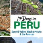 10 Day Peru Itinerary: Cusco, Sacred Valley, Chinchero, Inca Trail, Machu Picchu, Aguas Calientes, Amazon Rainforest, and more.